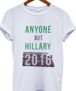 Anyone But Hillary T-shirt