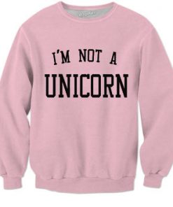 I’m not a unicorn Sweatshirt