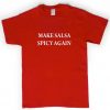 Make Salsa Spicy Again T-shirt