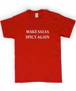 Make Salsa Spicy Again T-shirt