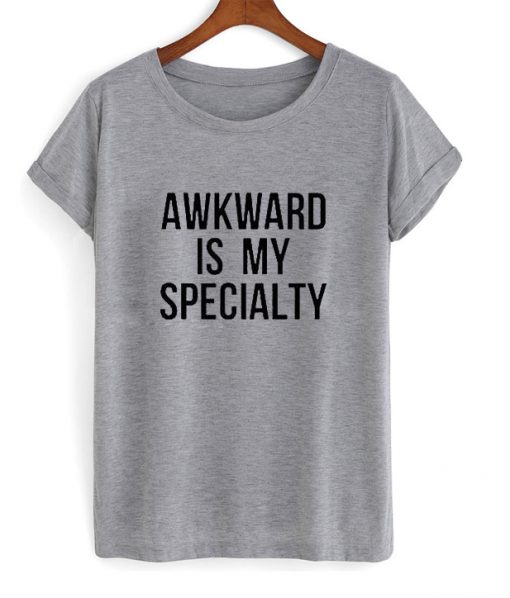 Awkward Is my Specialty Unisex T-Shirt