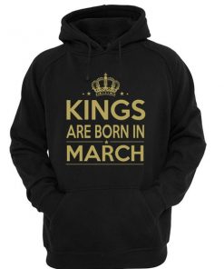 Kings are born in March Hoodie