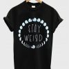 Stay Weird moon phase T-shirt