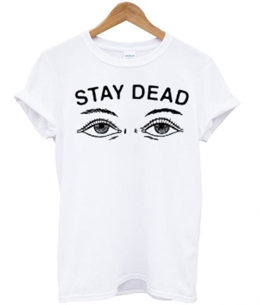 Stay Dead T-Shirt