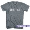 Adult-ish t-shirt