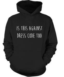 Against dress code Hoodie