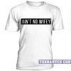 Ain't no wifey t-shirt