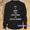 All I want for christmas is Justin Bieber Sweatshirt