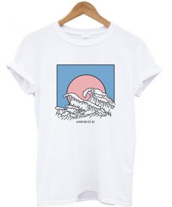 And So It Is, Wave T-shirt