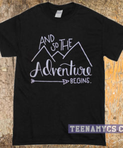 And so the adventure begins t-shirt