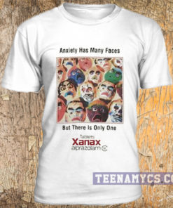 Anxiety Has Many Faces But There is Only One Xanax T-shirt