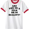 Are you in a film or reality t-shirt