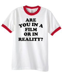 Are you in a film or reality t-shirt