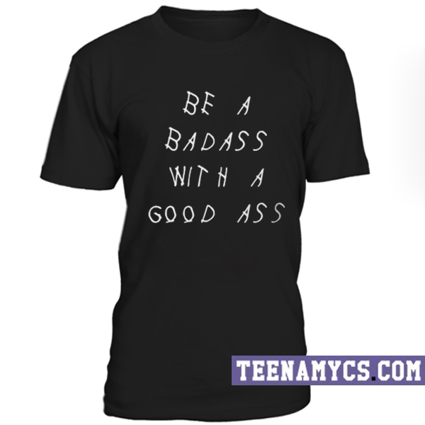 Badass wiith a good ass unisex T-Shirt