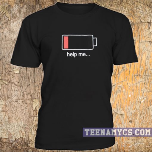 Battery life, help me t-shirt