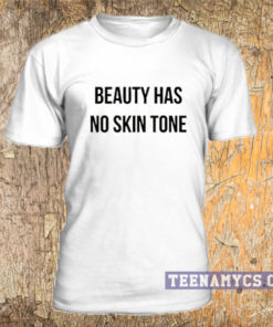 Beauty has no skin tone T-Shirt