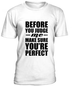 Before you jdge me T Shirt