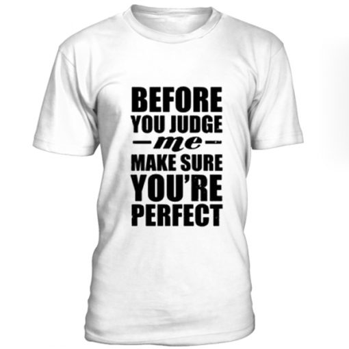 Before you jdge me T Shirt