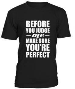 Before you judge me quotes unisex T-shirt