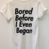 Bored before I even began t-shirt