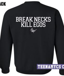 Break Necks Kill Egos Sweatshirt