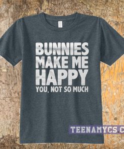 Bunnies make me happy t-shirt