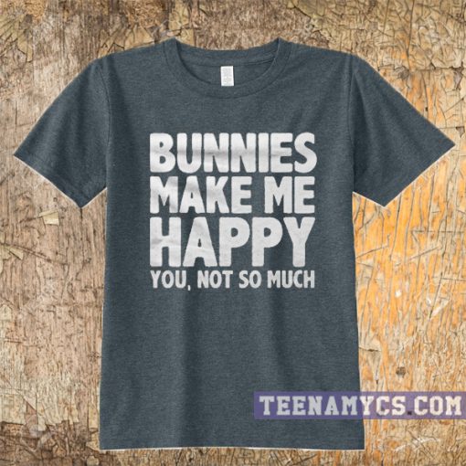 Bunnies make me happy t-shirt