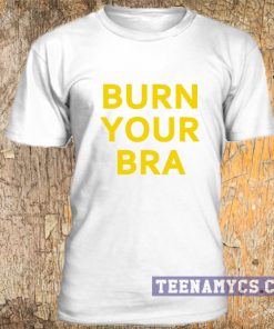 Burn your bra t-shirt