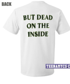 But dead on the inside T-Shirt