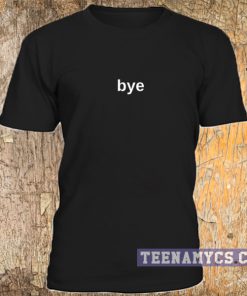 Bye t-shirt