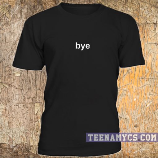 Bye t-shirt