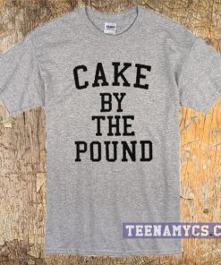 Cake by the pound t-shirt