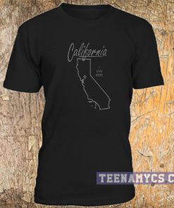 California I Live Here T-shirt