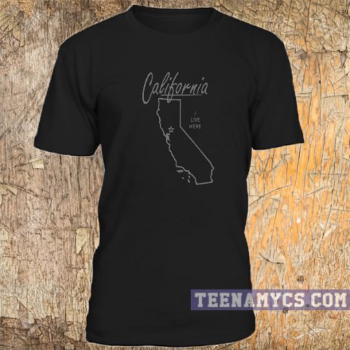 California I Live Here T-shirt