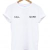 Call More T-Shirt