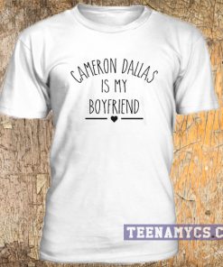 Cameron Dallas is my boyfriend t-shirt