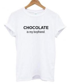 Chocolate is my boyfriend t-shirt