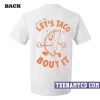 Come on let's taco bout it T-Shirt