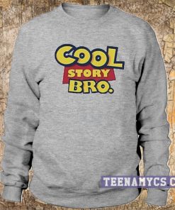 Cool Story Bro Sweatshirt