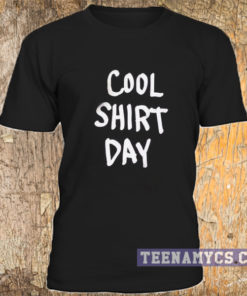 Cool shirt day t-shirt