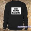 Cost Fucked Madonna Sweatshirt
