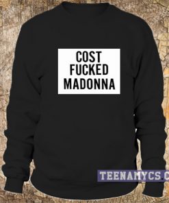 Cost Fucked Madonna Sweatshirt