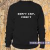 Don't Cry, Craft Sweatshirt