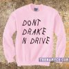Don't Drake n Drive Sweatshirt