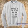 Don't ask me why I'm late Sweatshirt