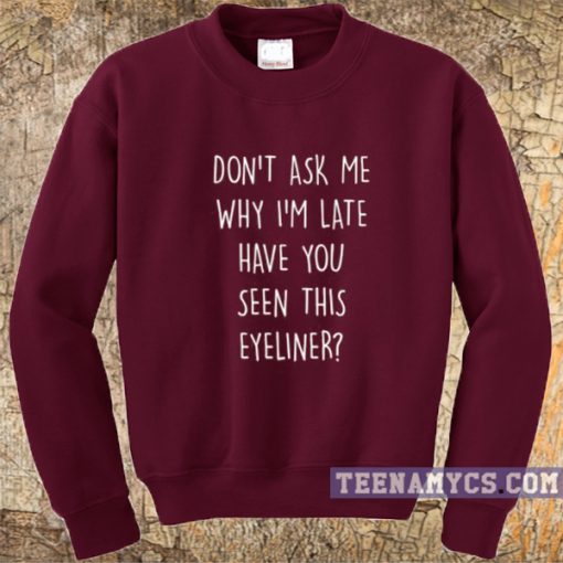 Don't ask me why I'm late Sweatshirt 2