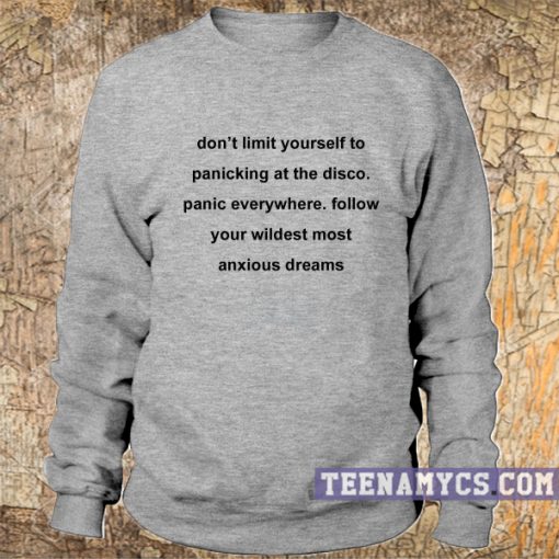 Don't limit yourself to panicking at the disco Sweatshirt