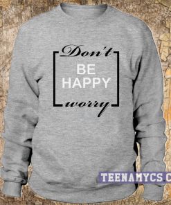Don't worry be happy Sweatshirt