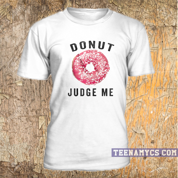 Donut Judge Me T-shirt