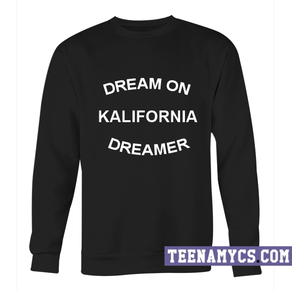 Dream on Kalifornia Dreamer Sweatshirt